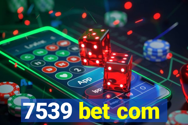 7539 bet com